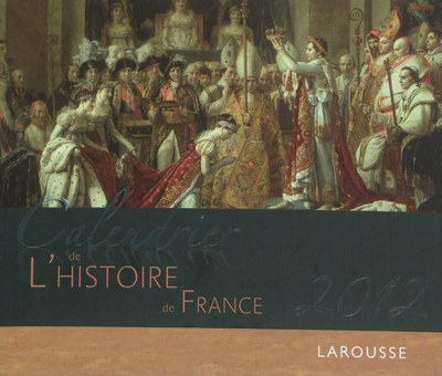 Calendrier 2012 de l'histoire de France : 52 magnifiques photographies pour revivre les grands moments de notre histoire