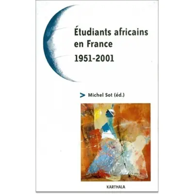 Etudiants africains en France : 1951-2001 : cinquante ans de relations France-Afrique, quel avenir ?