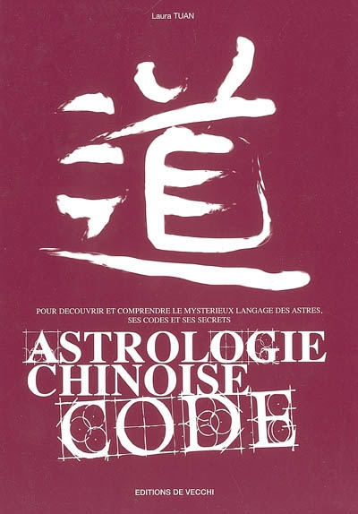 Astrologie chinoise code : pour découvrir et comprendre le mystérieux langage ésotérique, ses codes et ses secrets