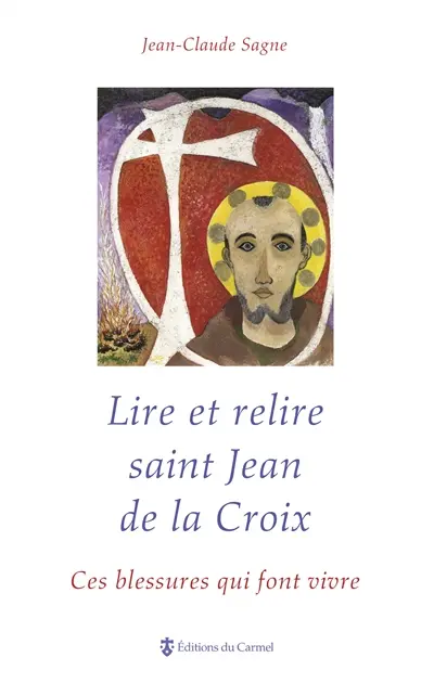 Lire et relire saint Jean de la Croix : ces blessures qui font vivre