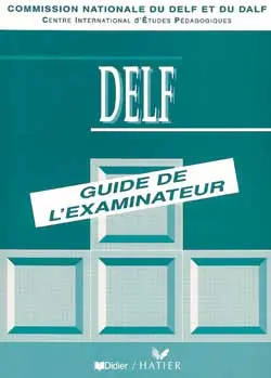 DELF : guide de l'examinateur