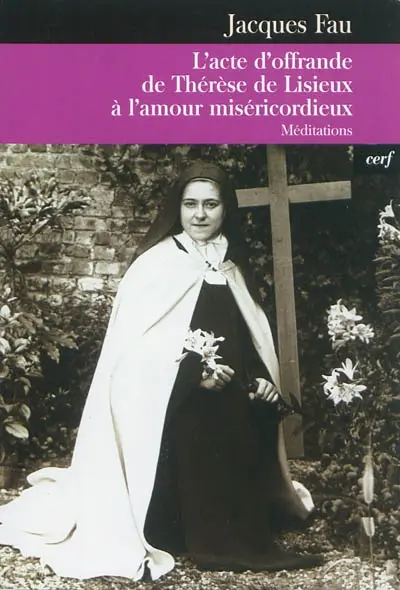 L'acte d'offrande de Thérèse de Lisieux à l'amour miséricordieux : méditations