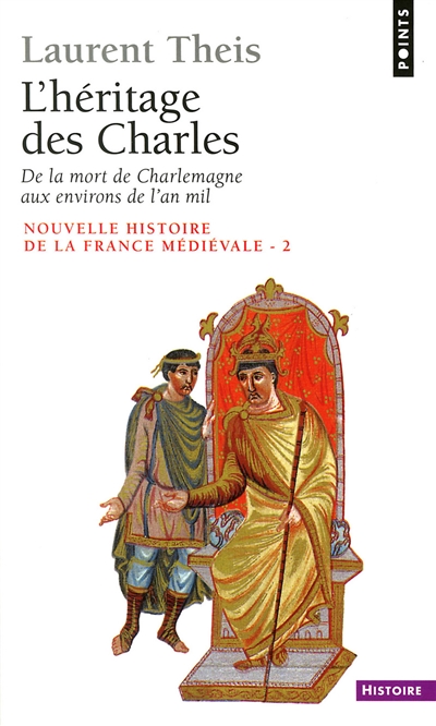 Nouvelle histoire de la France médiévale. Vol. 2. L'Héritage des Charles : de la mort de Charlemagne aux environs de l'an mil