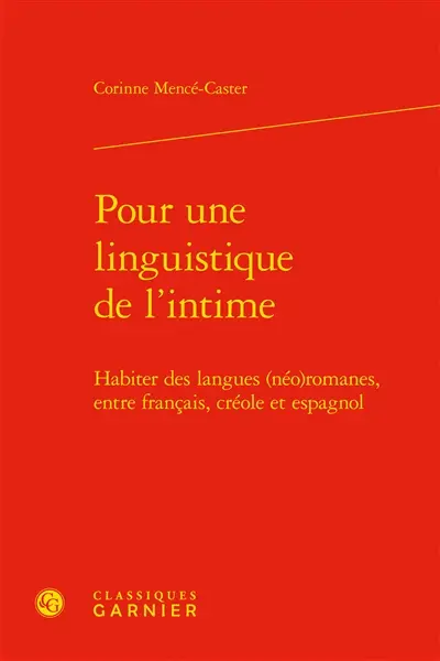 Pour une linguistique de l'intime : habiter des langues (néo)romanes, entre français, créole et espagnol