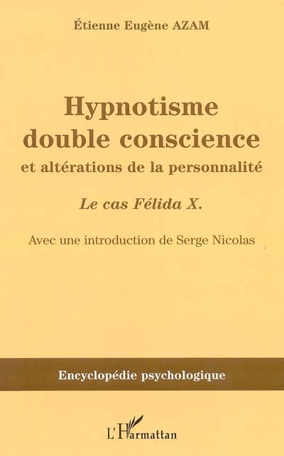 Hypnotisme, double conscience et altérations de la personnalité : le cas Félida X (1887)