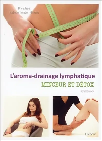 L'aroma-drainage lymphatique : minceur et détox : méthode Ahimsa