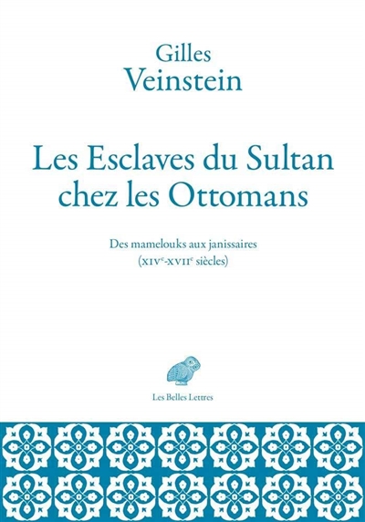 Les esclaves du sultan chez les Ottomans : des mamelouks aux janissaires (XIVe-XVIIe siècles) : deux ans de cours au Collège de France