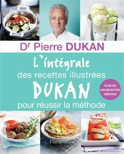 L'intégrale des recettes illustrées Dukan pour réussir la méthode : plus de 250 recettes inédites