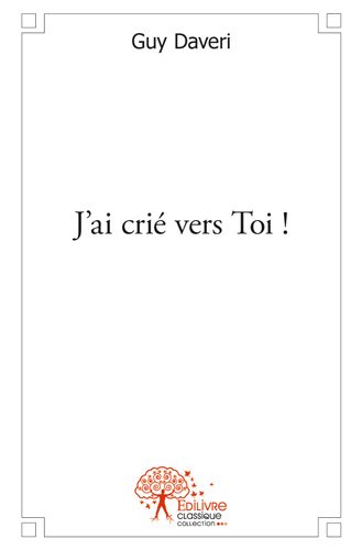 J'ai crié vers toi !