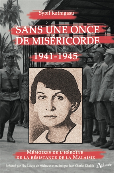 Sans une once de miséricorde : 1941-1945 : mémoires de l'héroïne de la résistance de la Malaisie