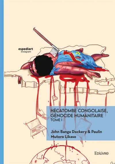 Hécatombe congolaise, génocide humanitaire : Tome 1