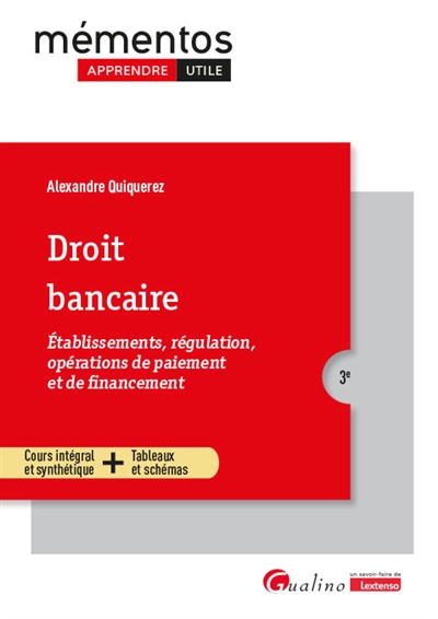 Droit bancaire : établissements, régulation, opérations de paiement et de financement : cours intégral et synthétique + tableaux et schémas