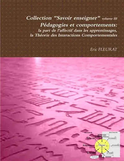 Pedagogies et comportements : La Part de L'Affectif Dans Les Apprentissages : Theorie Des Interactions Comportementales