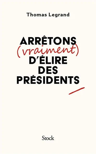 Arrêtons (vraiment) d'élire des présidents