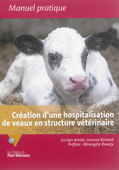 Création d'une hospitalisation de veaux en structure vétérinaire : retours d'expériences pour le développement d'un service d'accueil et de soins