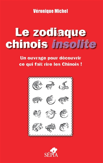 Le zodiaque chinois insolite : un ouvrage pour découvrir ce qui fait rire les Chinois !