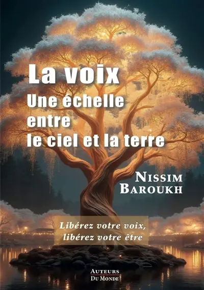 La voix : une échelle entre le ciel et la Terre : libérez votre voix, libérez votre être