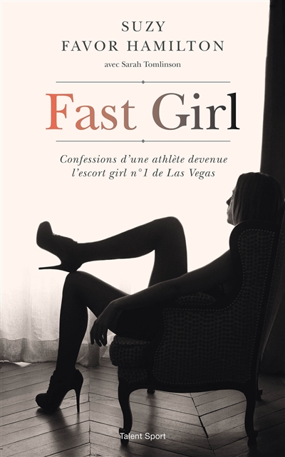 Fast girl : confessions d'une athlète devenue l'escort girl n° 1 de Las Vegas
