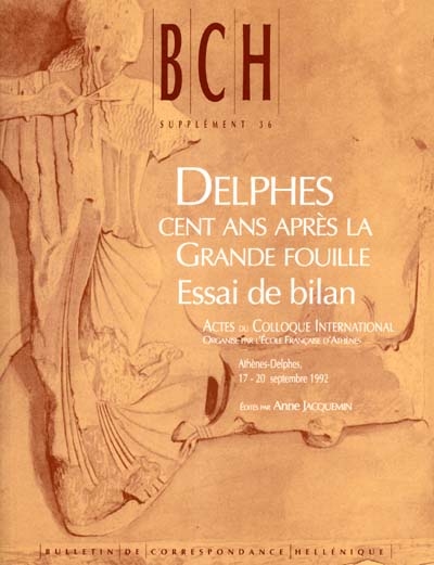 Delphes, cent ans après la grande fouille : essai de bilan : actes du colloque international, Athènes-Delphes, 17-20 sept. 1992