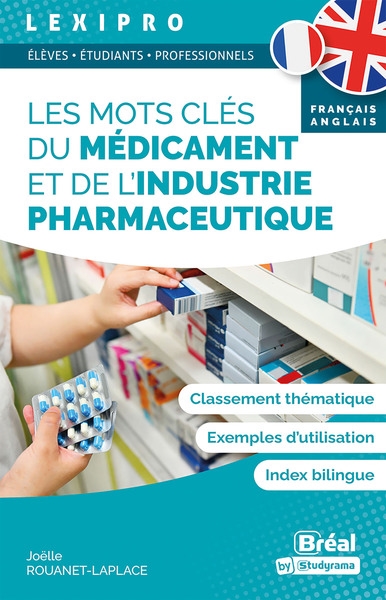Les mots clés du médicament et de l'industrie pharmaceutique : classement thématique, exemples d'utilisation, index bilingue français-anglais