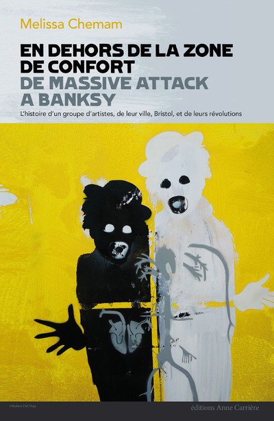En dehors de la zone de confort : de Massive Attack à Banksy : l'histoire d'un groupe d'artistes, de leur ville, Bristol, et de leurs révolutions