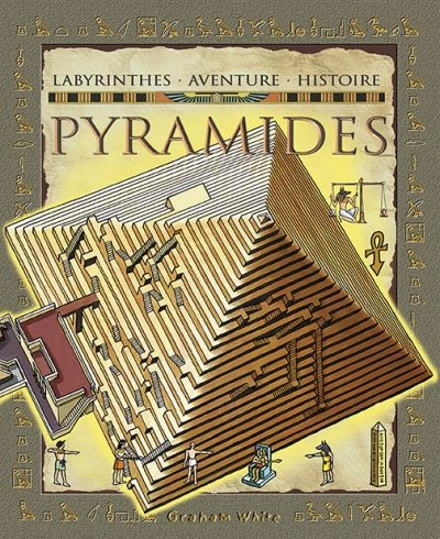 Pyramides : labyrinthes, aventure, histoire