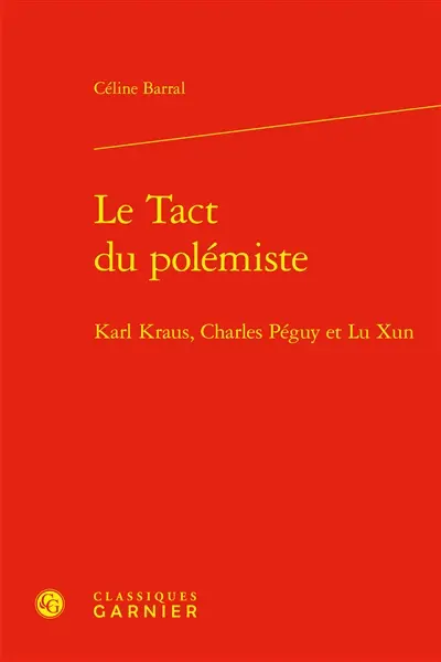 Le tact du polémiste : Karl Kraus, Charles Péguy et Lu Xun