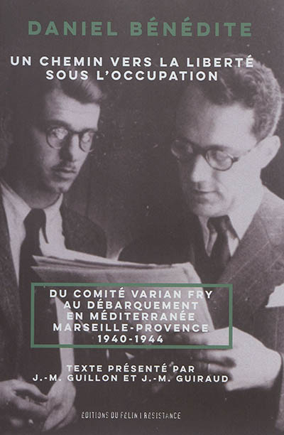 Un chemin vers la liberté sous l'Occupation : du comité Varian Fry au débarquement en Méditerranée : Marseille-Provence, 1940-1944