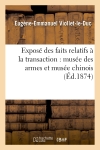 Exposé des faits relatifs à la transaction passée entre le gouvernement français et l'ancienne : liste civile : musée des armes et musée chinois