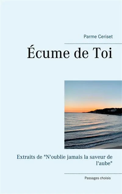 Ecume de Toi : Extraits de "N'oublie jamais la saveur de l'aube"