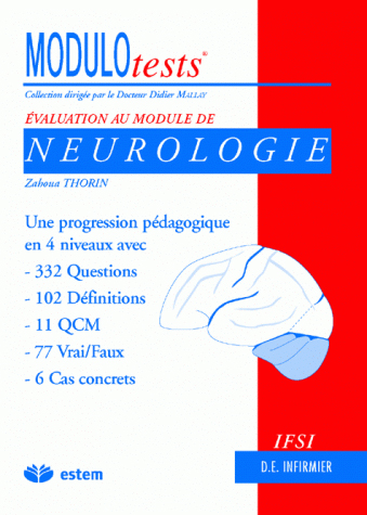 Evaluation au module de neurologie : une progression pédagogique en 4 niveaux avec 332 questions, 102 définitions, 11 QCM, 77 vrai-faux, 6 cas concrets
