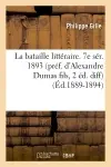 La bataille littéraire. 7e sér. 1893 (préf. d'Alexandre Dumas fils, 2 éd. diff) (Ed.1889-1894)