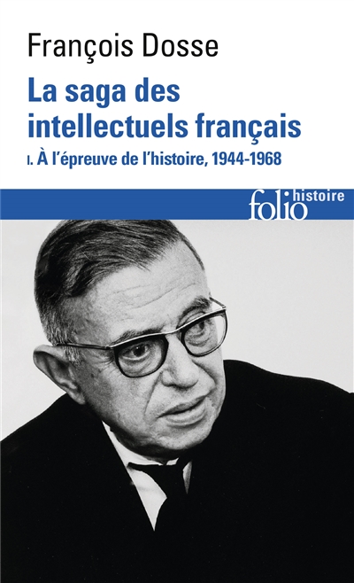 La saga des intellectuels français : 1944-1989. Vol. 1. A l'épreuve de l'histoire, 1944-1968