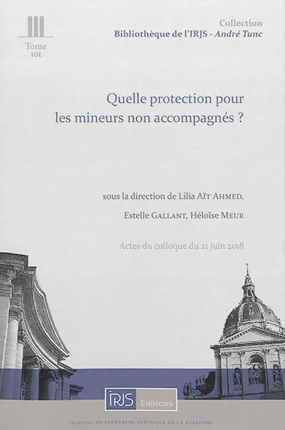 Quelle protection pour les mineurs non accompagnés ? : actes du colloque du 21 juin 2018