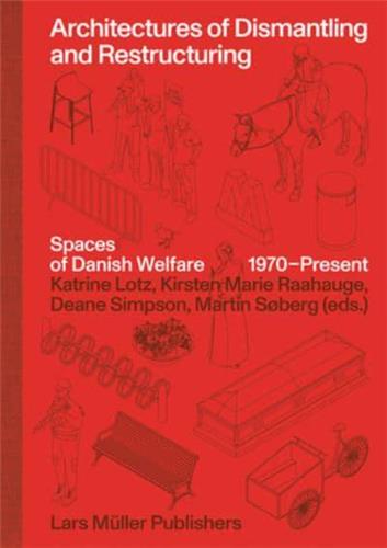 Architectures of Dismantling and Restructuring : Spaces of Danish Welfare, 1970 : present
