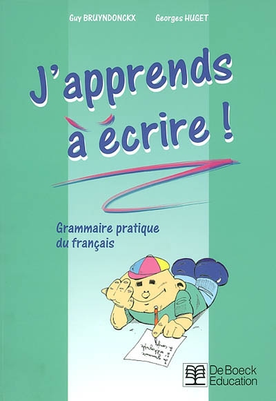 J'apprends à écrire ! : grammaire pratique du français