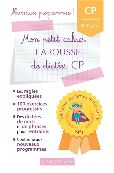 Mon petit cahier Larousse de dictées CP, 6-7 ans : nouveaux programmes