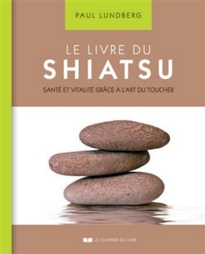 le livre du shiatsu : santé et vitalité grâce à l'art du toucher