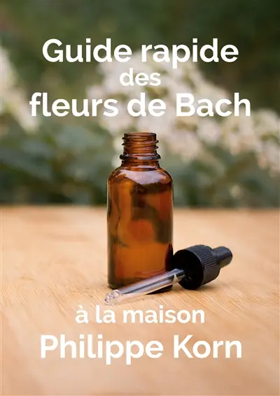 Guide rapide des fleurs de Bach : à la maison