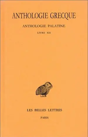 Anthologie grecque. Vol. 11. Anthologie palatine : livre XII