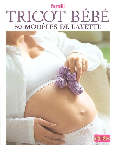 Tricot bébé : 50 modèles de layette