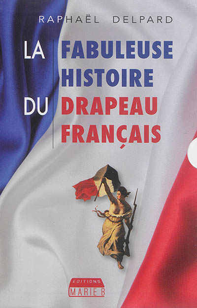 la fabuleuse histoire du drapeau français : coffret