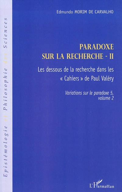 Variations sur le paradoxe. Vol. 5. Paradoxe sur la recherche. Vol. 2. Les dessous de la recherche dans les Cahiers de Paul Valéry