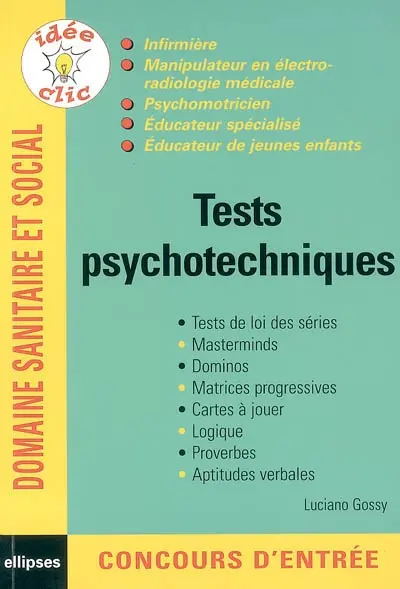 Tests psychotechniques : infirmières, manipulateurs en électro-radiologie médicale, psychomotriciens, éducateurs spécialisés, éducateurs de jeunes enfants : tests de loi des séries, masterminds, dominos, matrices progressives, cartes à jouer, logique, proverbes, aptitudes verbales