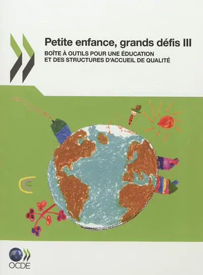 Petite enfance, grands défis. Vol. 3. Boîte à outils pour une éducation et des structures d'accueil de qualité