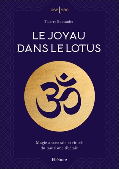 Le joyau dans le lotus : magie ancestrale et rituels du tantrisme tibétain