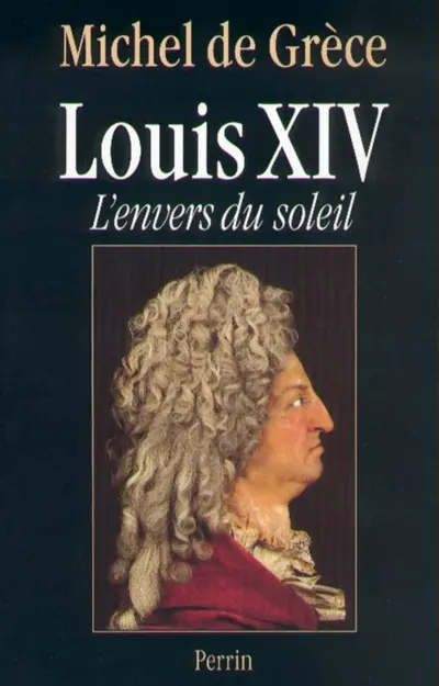 Louis XIV : l'envers du soleil