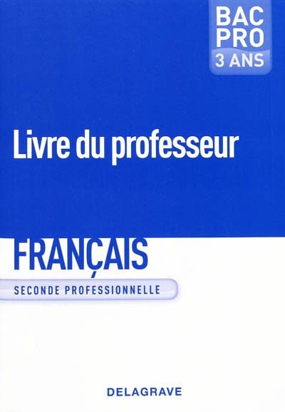 Français, seconde professionnelle, bac pro 3 ans : livre du professeur