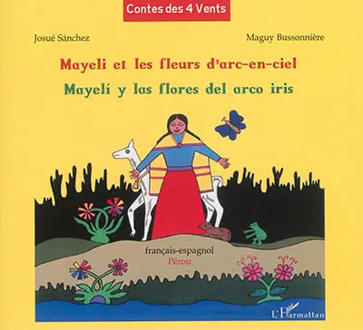 Mayeli et les fleurs d'arc-en-ciel : Pérou. Mayeli y las flores del arco iris