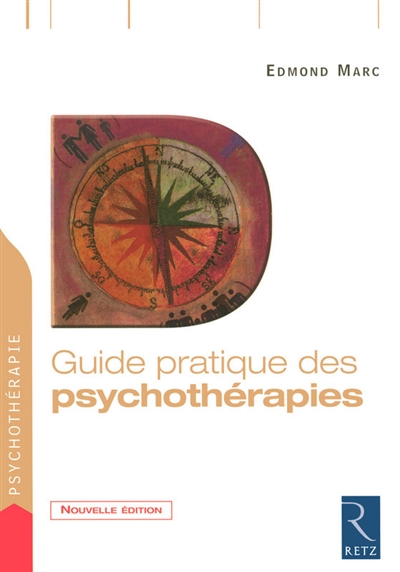 Guide pratique des psychothérapies : approche, techniques, fondateurs, lieux